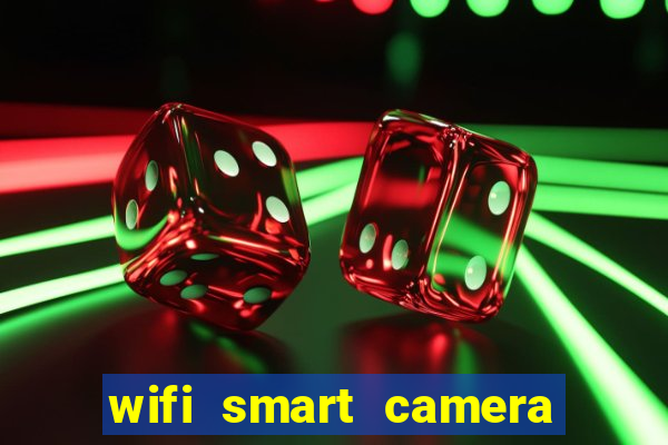 wifi smart camera easy to achieve real time remote viewing